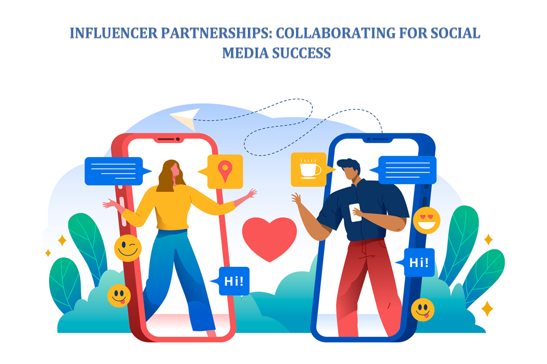 Influencer Partnerships: Collaborating for Social Media Success